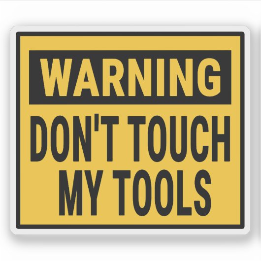 Warning Don't Touch My Tools  Sticker (Voorkant)