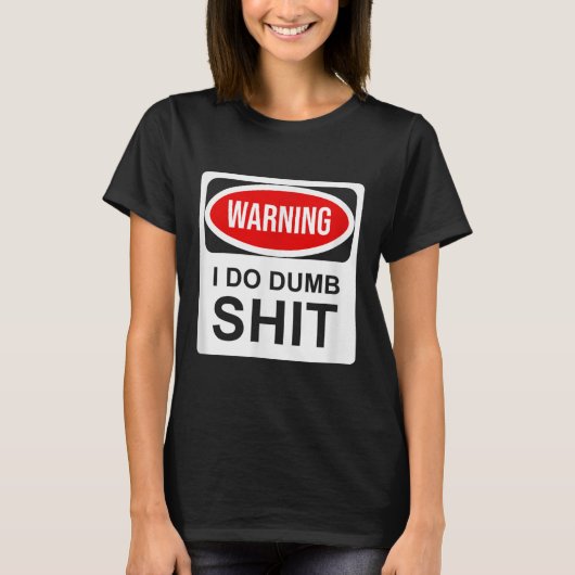Warning I Do Dumb  T-shirt (Voorkant)