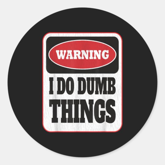 Warning I Do Dumb Things - Sarcasm Stud Stuff Them Ronde Sticker (Voorkant)
