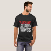 Warning I Do Dumb Things Sarcastic Shirt  (Voorkant volledig)
