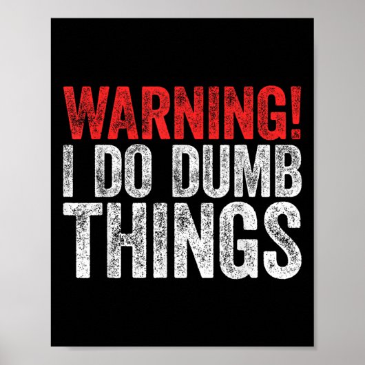 Warning I Do Dumb Things Sarcastic Shirt  Poster (Voorkant)