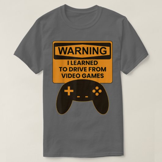 Warning I Learned To Drive From Video Games Game C T-shirt (Design voorkant)
