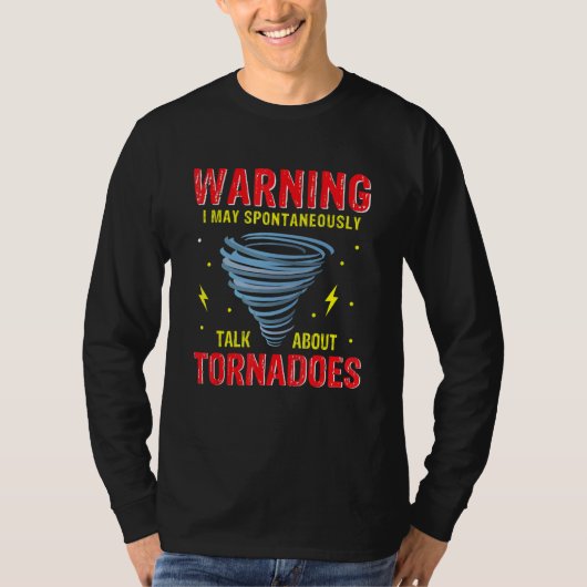 Warning I May Spontaneously Talk About Tornadoes W T-shirt (Voorkant)