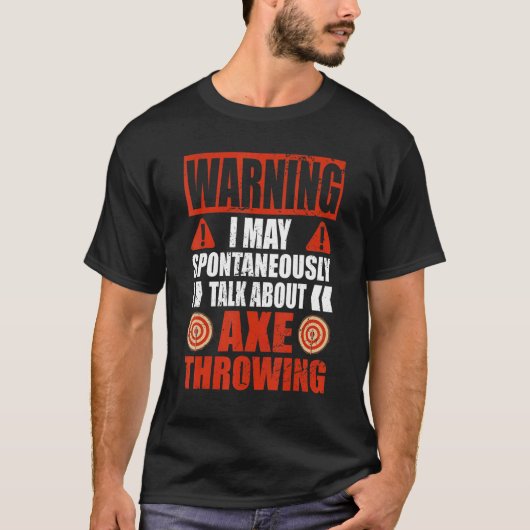 Warning I may talk about Hatchet Axe Throwing T-shirt (Voorkant)