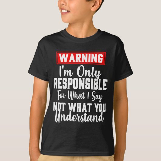 Warning I'm Only Resnsible For What I Say Funny  T-shirt (Voorkant)