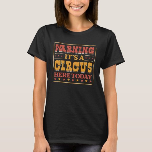 Warning Its A Circus Here Today Circus Staff Theme T-shirt (Voorkant)