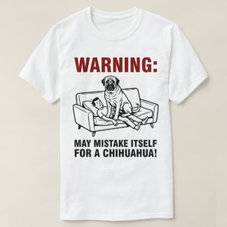 Warning May Mistake Itself for Chihuahua- Mastiff T-shirt