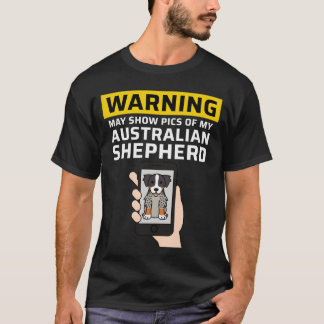 Warning May Show Pics Of My Australian Shepherd fa T-shirt