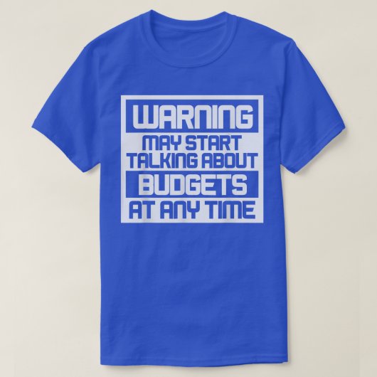 Warning May Start Talking About Budgets T-Shirt Co (Design voorkant)