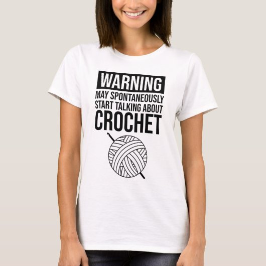 Warning - May Start Talking About Crochet T-shirt (Voorkant)