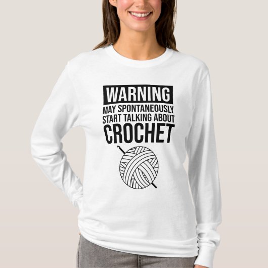 Warning - May Start Talking About Crochet T-shirt (Voorkant)