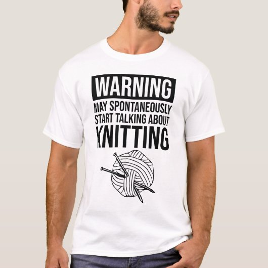 Warning - May Start Talking About Knitting T-shirt (Voorkant)