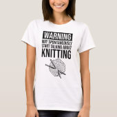 Warning - May Start Talking About Knitting T-shirt (Voorkant)