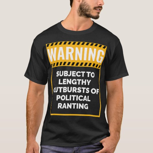 Warning May Start Talking about Politics  T-shirt (Voorkant)