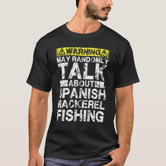 Warning May Talk About Fishing   Spanish Mackerel  T-shirt (Voorkant)