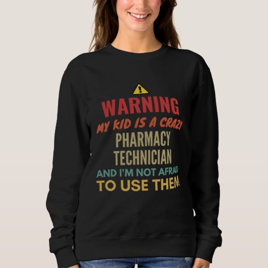 Warning My Kid Is A Crazy Pharmacy Technician And  Trui (Voorkant)