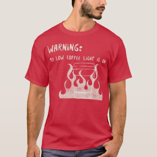 Warning My Low Coffee Light Is On T-shirt