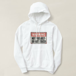 Warning: Not Friendly – Do Not Touch Hoodie