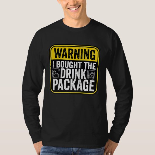 Warning Sign I Bought The Drink Package  Caution T-shirt (Voorkant)