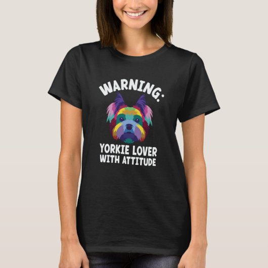 Warning Yorkie with Attitude Yorkshire Terrier 5 T-shirt (Voorkant)