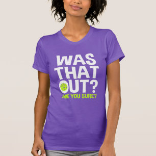 Was dat uit? Weet je het zeker? Grappig pickleball T-shirt