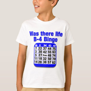 Was er leven B-4 Bingo? T-shirt