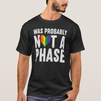 Was Probably Not A Phase Gay LGBT Pride Month Pri T-shirt