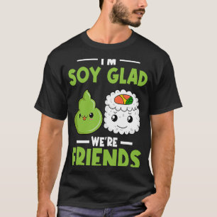 Wasabi Japans Sushi Ik ben Soy Glad We zijn vriend T-shirt