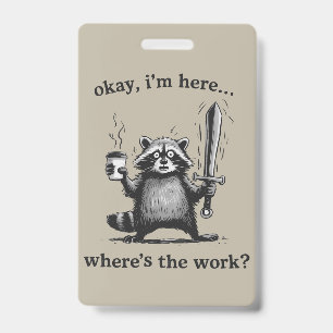Wasbeer Oké, ik ben hier. Waar is de werk koffie Badge
