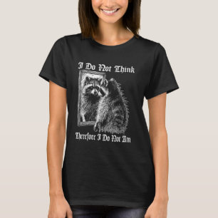 Wasbeer verwilderd citaat Ik denk niet, dus ik ben T-shirt