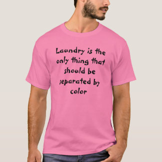 Wasgoed is het enige dat gescheiden moet zijn... t-shirt