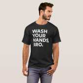 WASH YOUR HANDS, BRO._1 T-SHIRT (Voorkant volledig)