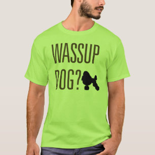 Wassup Dog? T-shirt