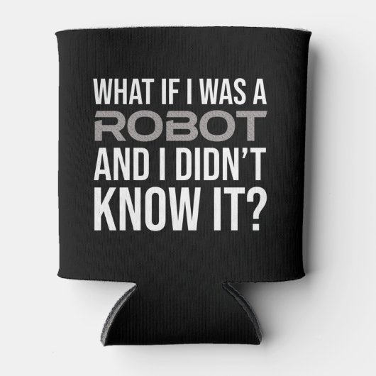Wat als ik een robot was en ik het niet wist? blikjeskoeler (Voorkant)