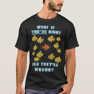 Wat als jij gelijk hebt en zij ongelijk? (Fargo) T-shirt