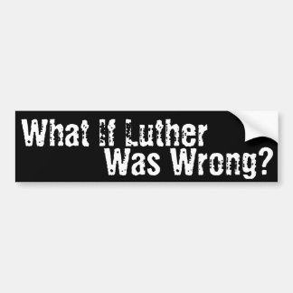 Wat als Luther verkeerd was? Bumpersticker