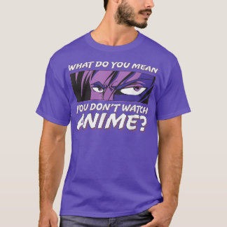 Wat bedoel je dat je niet naar Anime l Anime Boy k T-shirt