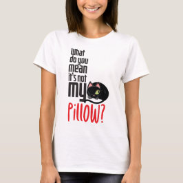 Wat bedoel je Het is mijn kussen niet? T-shirt