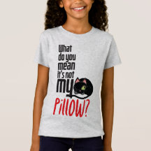 Wat bedoel je, het is niet mijn kussen?