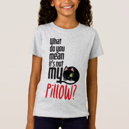 Wat bedoel je, het is niet mijn kussen? t-shirt