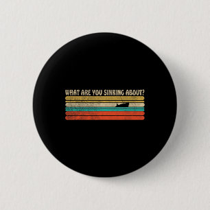 Wat ben je aan het zinken over grappige retro boot ronde button 5,7 cm