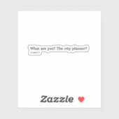 Wat ben je? De stadsplanner? Sticker (Vel)