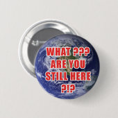 Wat? Ben je nog steeds hier? 4D Ronde Button 5,7 Cm (Voorkant /achterkant)