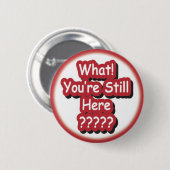 Wat? Ben je nog steeds hier?!? Ronde Button 5,7 Cm (Voorkant /achterkant)