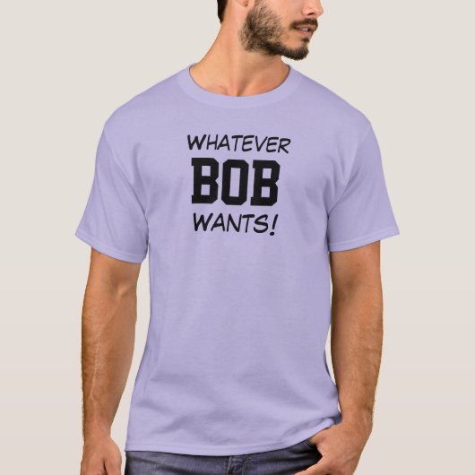 Wat BOB ook wil! T-shirt (Voorkant)