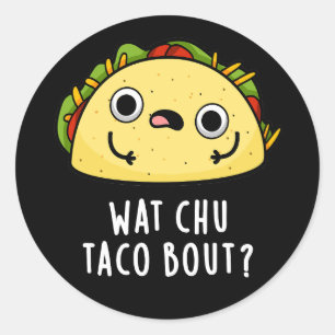 Wat Chu Taco Bout Funny Taco Pun Dark BG Ronde Sticker