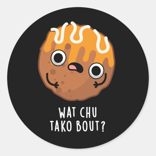 Wat Chu Tako Over Grappige Takoyaki Pun Donker BG Ronde Sticker (Voorkant)