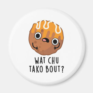 Wat Chu Tako Over Grappige Takoyaki Pun Magneet