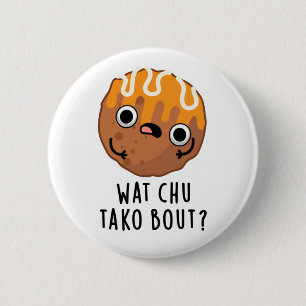 Wat Chu Tako Over Grappige Takoyaki Pun Ronde Button 5,7 Cm
