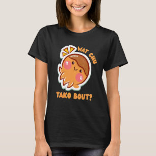 Wat Chu Tako Over Octopus Snack Takoyaki T-shirt